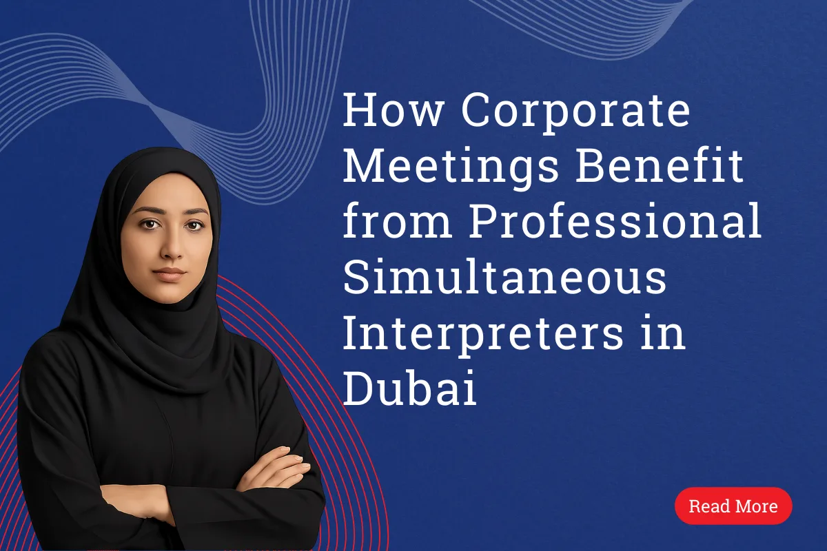 How Corporate Meetings Benefit from Professional Simultaneous Interpreters in Dubai
