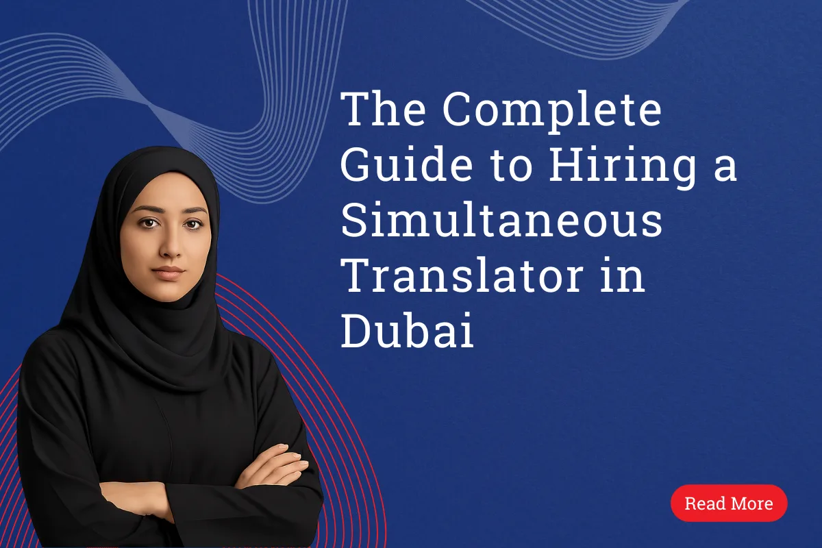 The Complete Guide to Hiring a Simultaneous Translator in Dubai