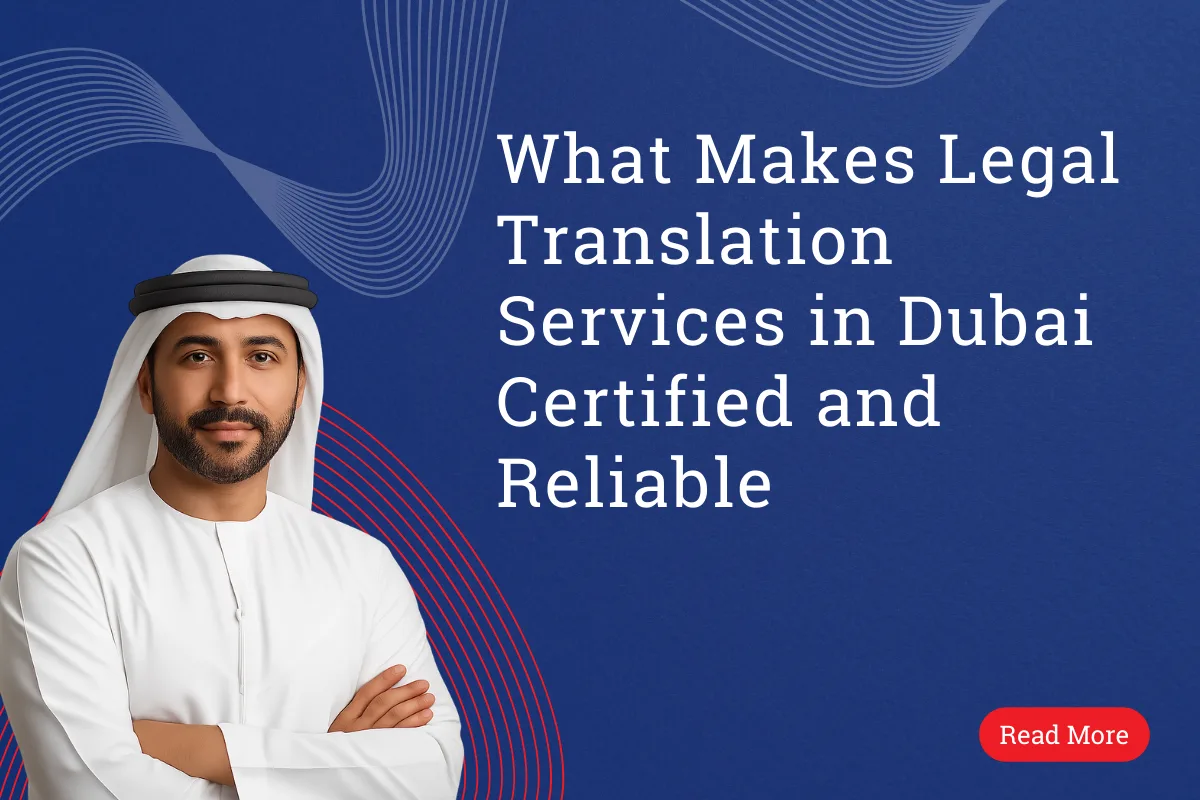 What Makes Legal Translation Services in Dubai Certified and Reliable