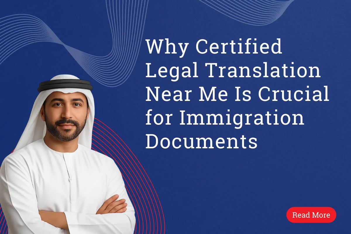 Why Certified Legal Translation Near Me Is Crucial for Immigration Documents